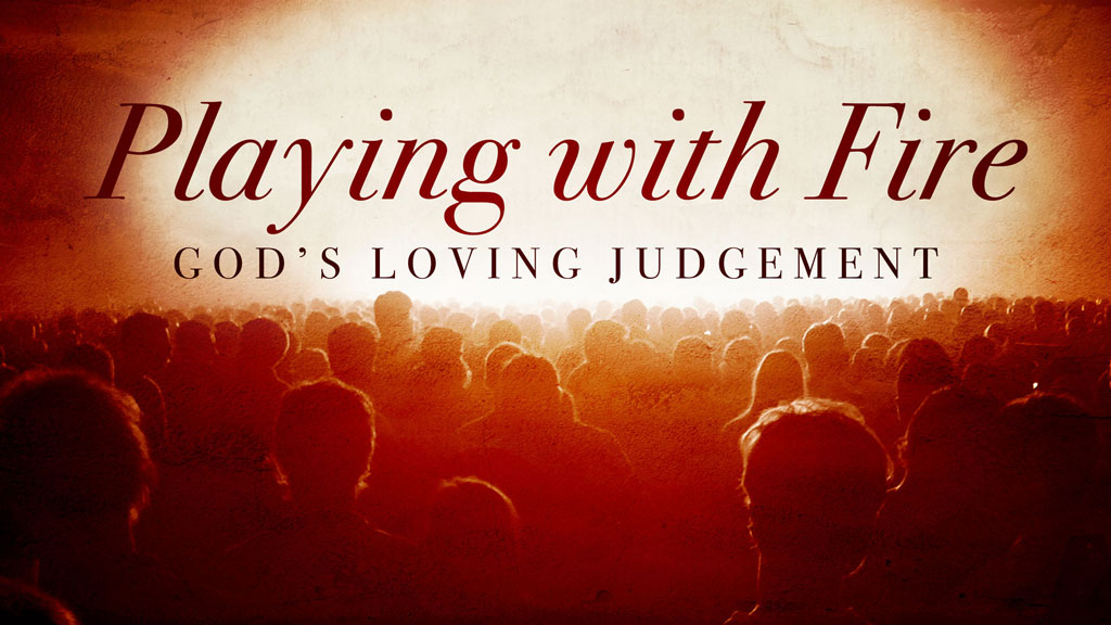 Playing With Fire: God's Loving Judgment (Audio)